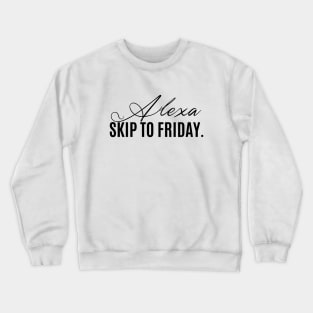 alexa, skip to friday Crewneck Sweatshirt